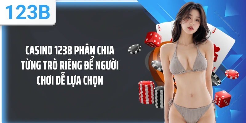 Casino 123B phân chia từng trò riêng để người chơi dễ lựa chọn