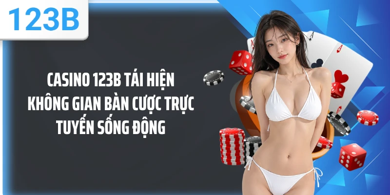Casino 123B tái hiện không gian bàn cược trực tuyến sống động