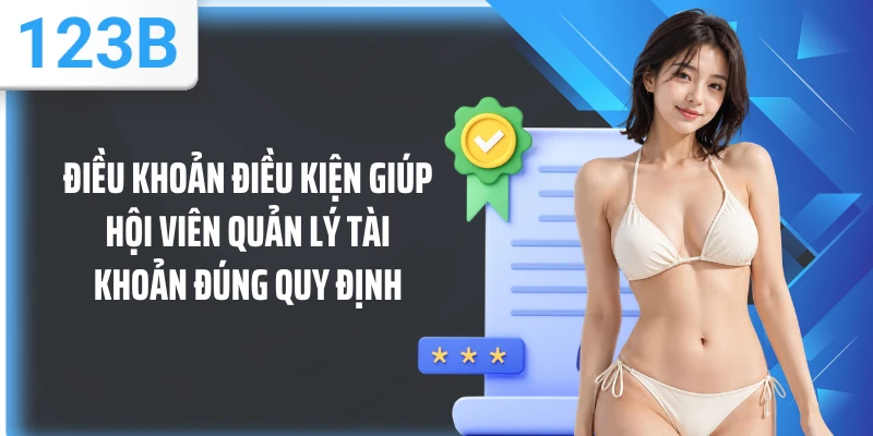 Điều khoản điều kiện giúp hội viên quản lý tài khoản đúng quy định