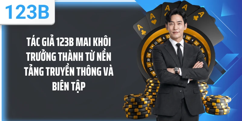 Tác giả 123B Mai Khôi trưởng thành từ nền tảng truyền thông và biên tập