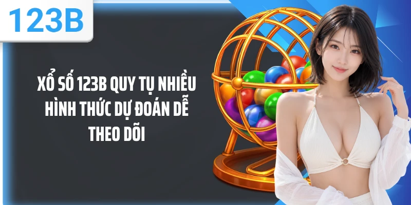 Xổ số 123B quy tụ nhiều hình thức dự đoán dễ theo dõi
